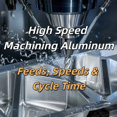 High Speed Machining Aluminum: Feeds, Speeds & Cycle Time